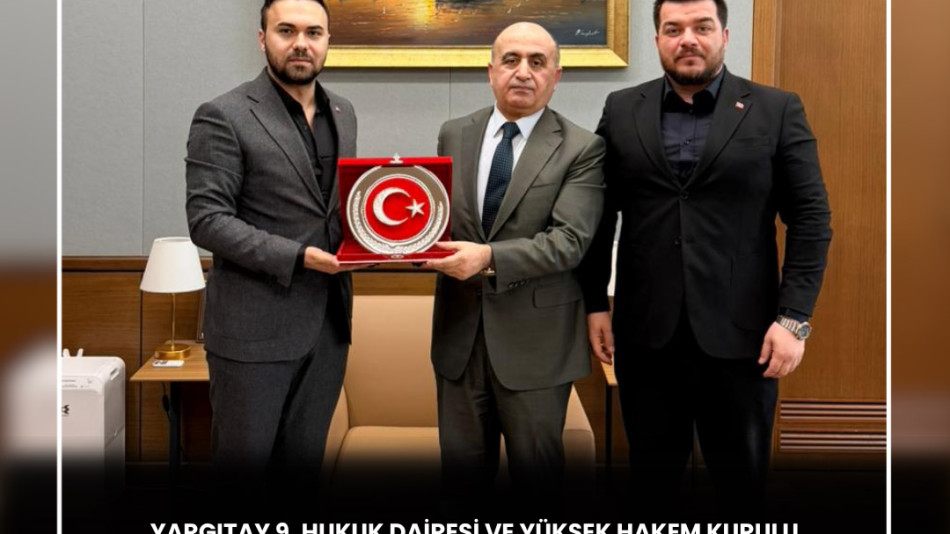 YARGITAY 9. HUKUK DAİRESİ VE YÜKSEK HAKEM KURULU BAŞKANI SAYIN SERACETTİN GÖKTAŞ’A ZİYARET